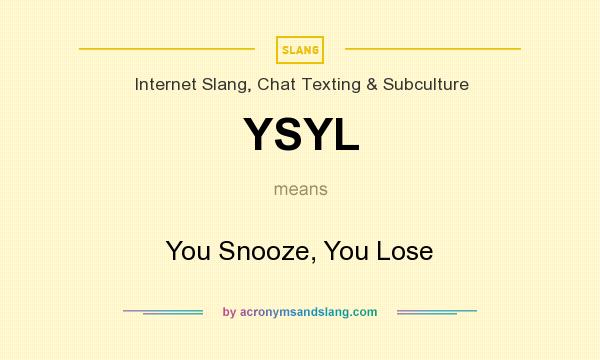 What does YSYL mean? It stands for You Snooze, You Lose