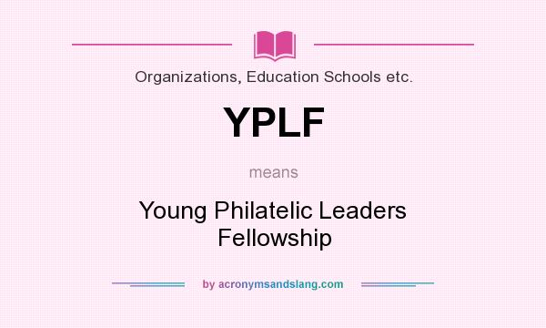 What does YPLF mean? It stands for Young Philatelic Leaders Fellowship