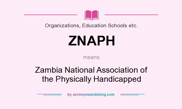 What does ZNAPH mean? It stands for Zambia National Association of the Physically Handicapped