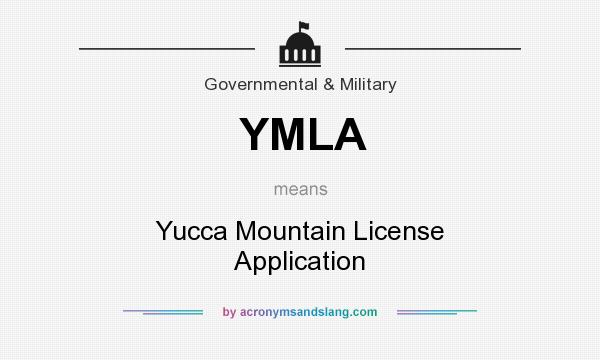 What does YMLA mean? It stands for Yucca Mountain License Application