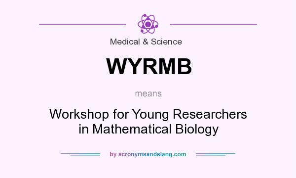 What does WYRMB mean? It stands for Workshop for Young Researchers in Mathematical Biology