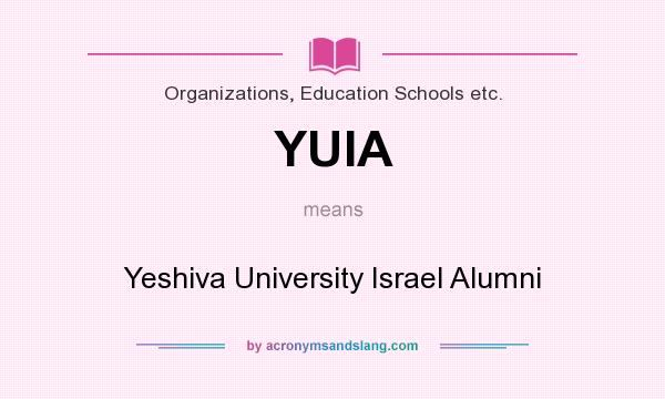 What does YUIA mean? It stands for Yeshiva University Israel Alumni