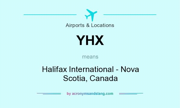 What does YHX mean? It stands for Halifax International - Nova Scotia, Canada