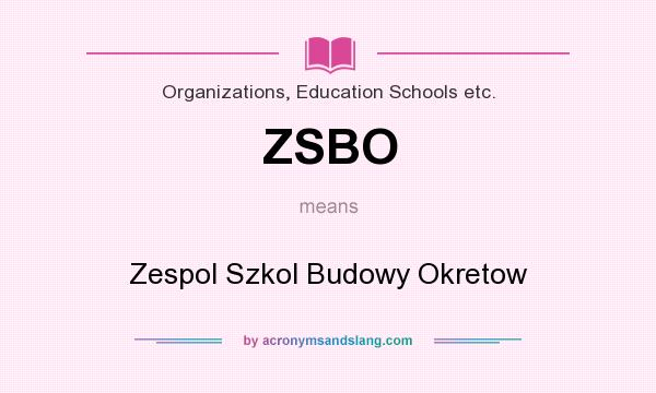 What does ZSBO mean? It stands for Zespol Szkol Budowy Okretow