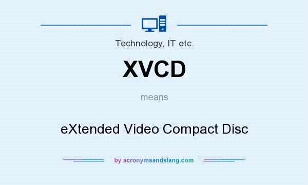 What does XVCD mean? It stands for eXtended Video Compact Disc