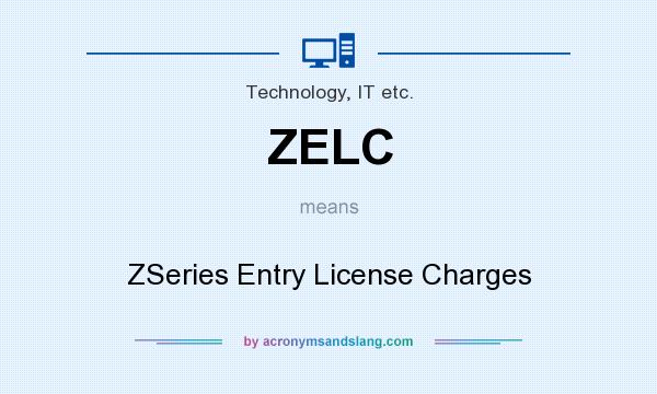 What does ZELC mean? It stands for ZSeries Entry License Charges