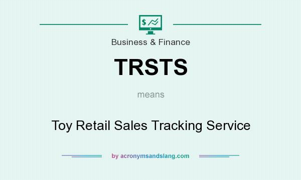 What does TRSTS mean? It stands for Toy Retail Sales Tracking Service