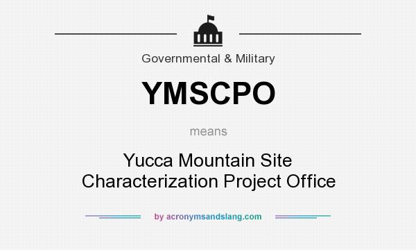 What does YMSCPO mean? It stands for Yucca Mountain Site Characterization Project Office