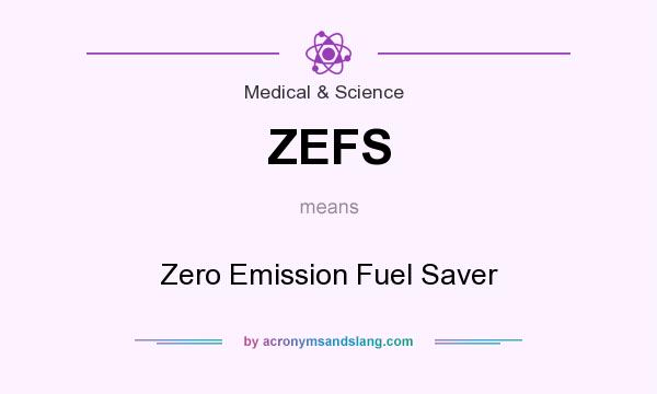 What does ZEFS mean? It stands for Zero Emission Fuel Saver