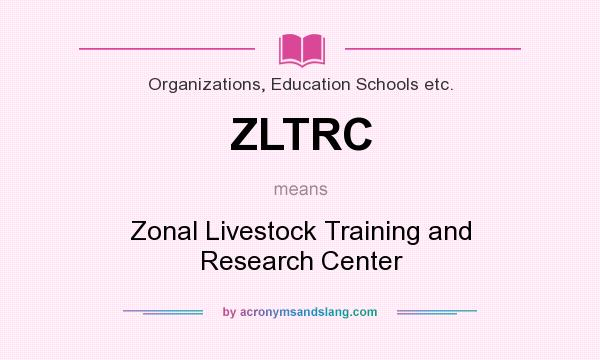 What does ZLTRC mean? It stands for Zonal Livestock Training and Research Center
