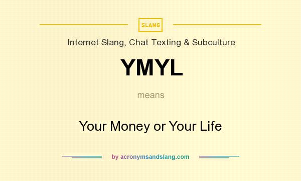 What does YMYL mean? It stands for Your Money or Your Life