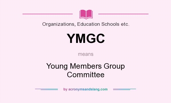 What does YMGC mean? It stands for Young Members Group Committee
