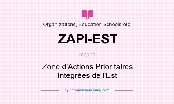 What does ZAPI-EST mean? It stands for Zone d`Actions Prioritaires Intégrées de l`Est