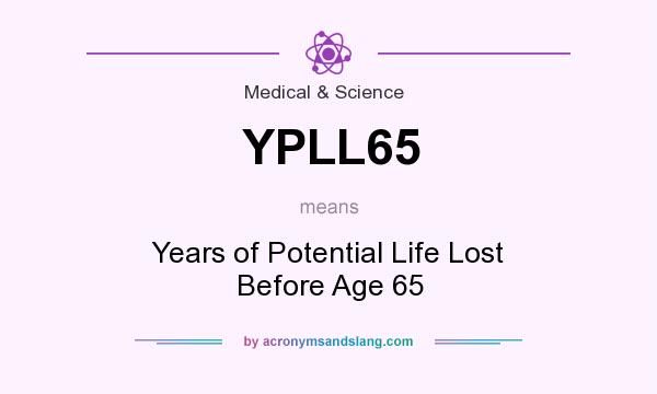 What does YPLL65 mean? It stands for Years of Potential Life Lost Before Age 65