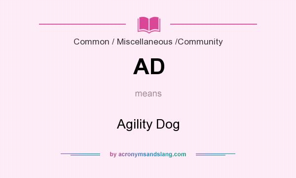 What does AD mean? It stands for Agility Dog