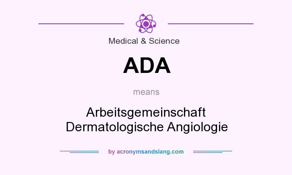 What does ADA mean? It stands for Arbeitsgemeinschaft Dermatologische Angiologie