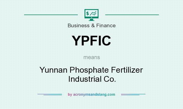 What does YPFIC mean? It stands for Yunnan Phosphate Fertilizer Industrial Co.