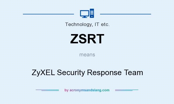 What does ZSRT mean? It stands for ZyXEL Security Response Team