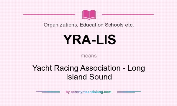 What does YRA-LIS mean? It stands for Yacht Racing Association - Long Island Sound
