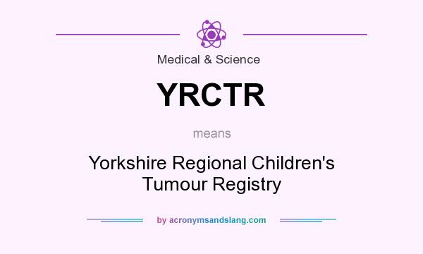 What does YRCTR mean? It stands for Yorkshire Regional Children`s Tumour Registry