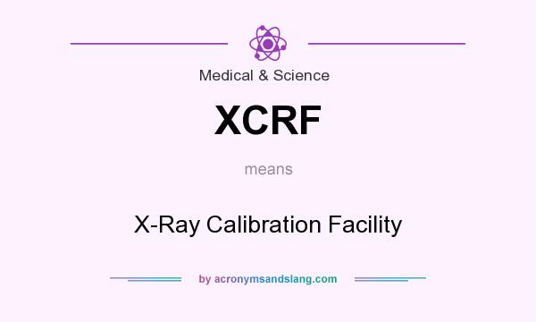 What does XCRF mean? It stands for X-Ray Calibration Facility