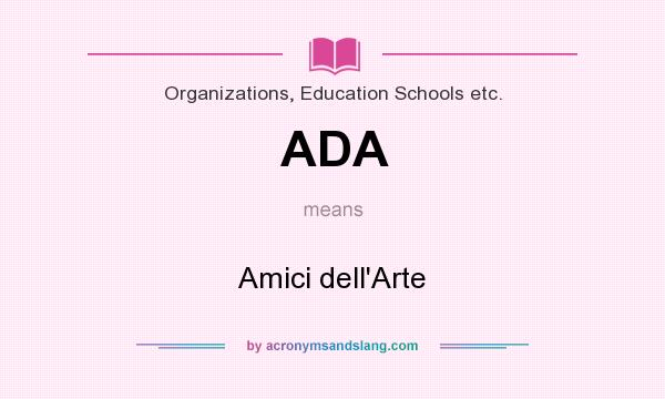 What does ADA mean? It stands for Amici dell`Arte