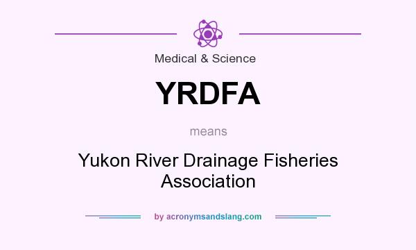 What does YRDFA mean? It stands for Yukon River Drainage Fisheries Association