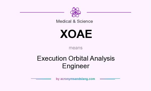 What does XOAE mean? It stands for Execution Orbital Analysis Engineer