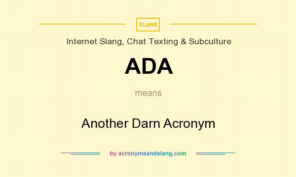 What does ADA mean? It stands for Another Darn Acronym