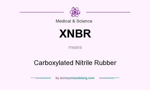 What does XNBR mean? It stands for Carboxylated Nitrile Rubber