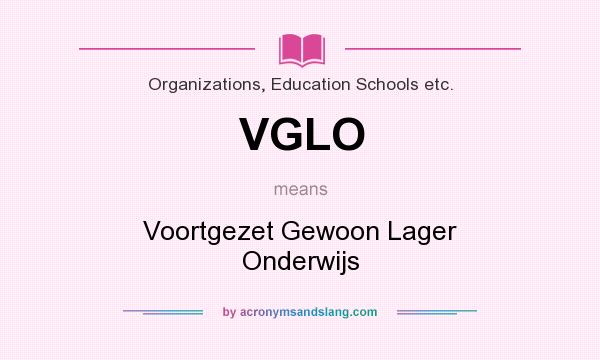 What does VGLO mean? It stands for Voortgezet Gewoon Lager Onderwijs