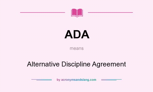 What does ADA mean? It stands for Alternative Discipline Agreement