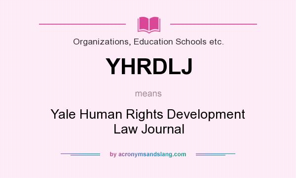 What does YHRDLJ mean? It stands for Yale Human Rights Development Law Journal