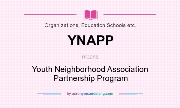 What does YNAPP mean? It stands for Youth Neighborhood Association Partnership Program