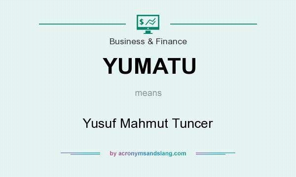 What does YUMATU mean? It stands for Yusuf Mahmut Tuncer