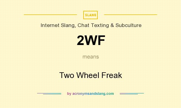 What does 2WF mean? It stands for Two Wheel Freak