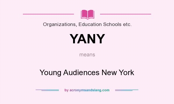 What does YANY mean? It stands for Young Audiences New York
