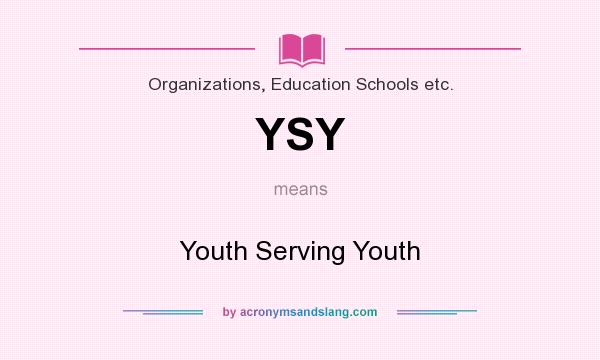 What does YSY mean? It stands for Youth Serving Youth
