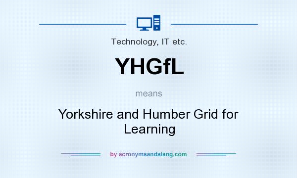 What does YHGfL mean? It stands for Yorkshire and Humber Grid for Learning