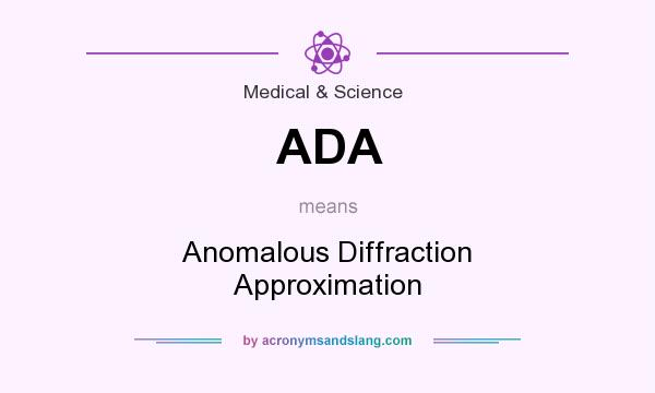 What does ADA mean? It stands for Anomalous Diffraction Approximation