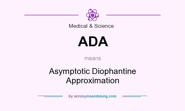 What does ADA mean? It stands for Asymptotic Diophantine Approximation