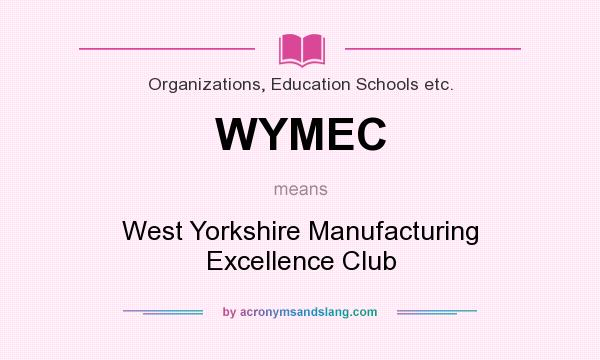 What does WYMEC mean? It stands for West Yorkshire Manufacturing Excellence Club