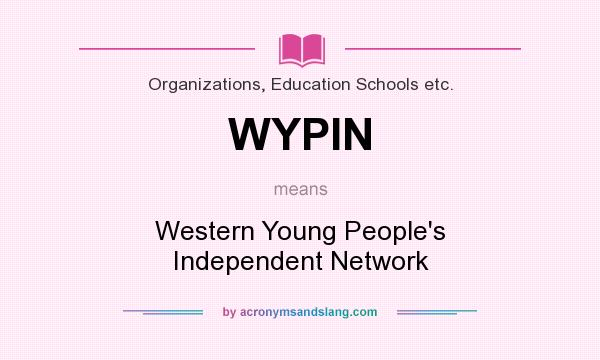What does WYPIN mean? It stands for Western Young People`s Independent Network