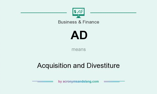 What does AD mean? It stands for Acquisition and Divestiture
