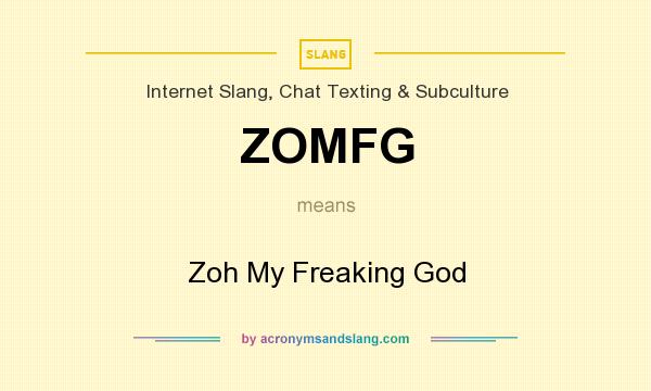 What does ZOMFG mean? It stands for Zoh My Freaking God