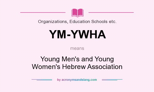 What does YM-YWHA mean? It stands for Young Men`s and Young Women`s Hebrew Association
