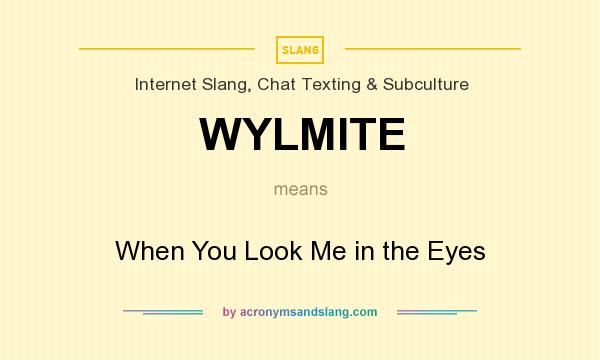 What does WYLMITE mean? It stands for When You Look Me in the Eyes