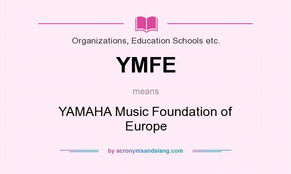 What does YMFE mean? It stands for YAMAHA Music Foundation of Europe