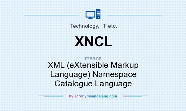 What does XNCL mean? It stands for XML (eXtensible Markup Language) Namespace Catalogue Language