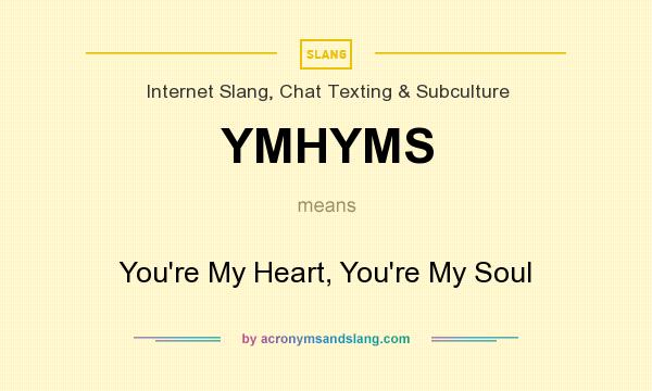 What does YMHYMS mean? It stands for You`re My Heart, You`re My Soul